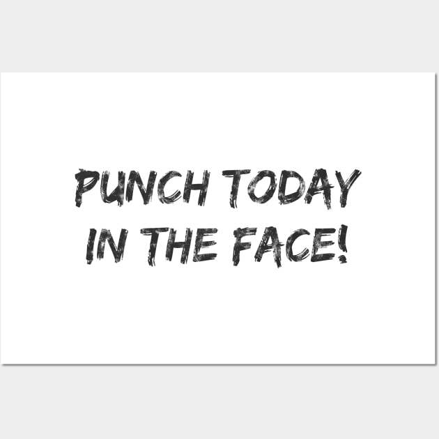 Punch Today In The Face! Dark Wall Art by jdsoudry